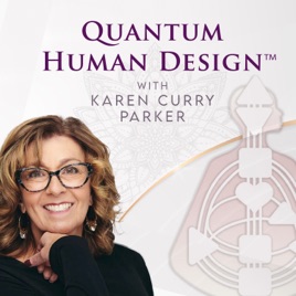 Quantum Human Design™ with Karen Curry Parker