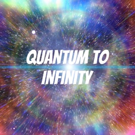 Quantum to Infinity