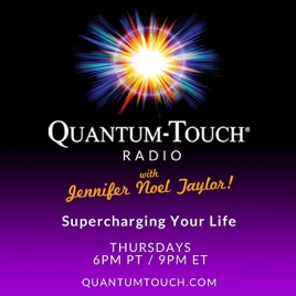 Quantum Touch® Radio with Jennifer Noel Taylor - Supercharging Your Life!