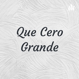 Que Cero Grande