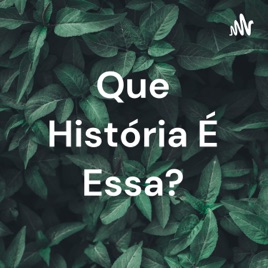 Que História É Essa?