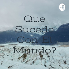 Que Sucede Con El Mundo?