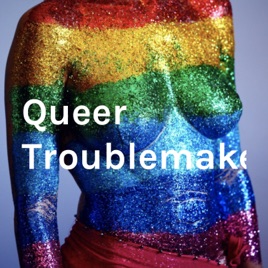 Queer Troublemakers