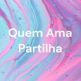 Quem Ama Partilha