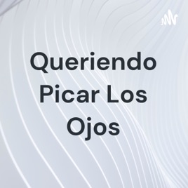 Queriendo Picar Los Ojos