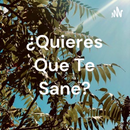 ¿Quieres Que Te Sane?