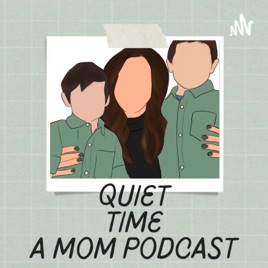 Quiet Time a Mom Podcast