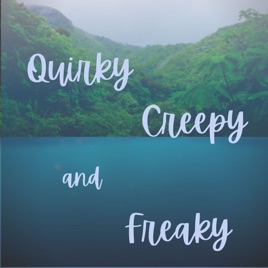 Quirky Creepy and Freaky