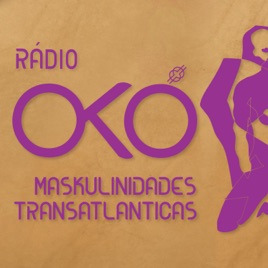 Rádio OKÓ: Maskulinidades Transatlanticas