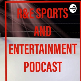 R&E Sports & Entertainment PodCast