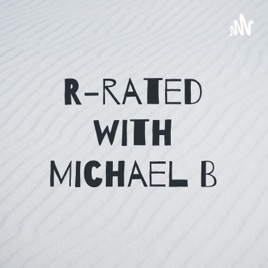 R-rated with Michael B