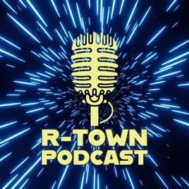 R-Town Podcast Extraordinaire