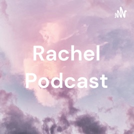 Rachel Podcast