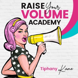 Raise Your Volume Academy with Tiphany Kane