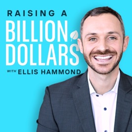 Raising A Billion Dollars with Ellis Hammond