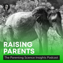 Raising Parents: The Parenting Science Insights podcast