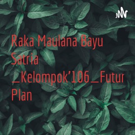 Raka Maulana Bayu Satria_Kelompok'106_Future Plan