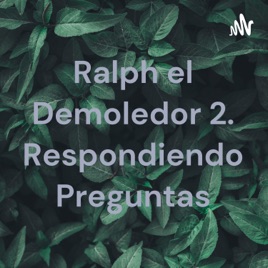 Ralph el Demoledor 2. Respondiendo Preguntas