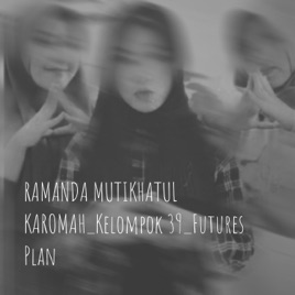 RAMANDA MUTIKHATUL KAROMAH_Kelompok 39_Futures Plan