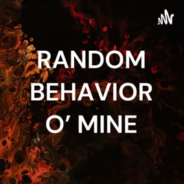 RANDOM BEHAVIOR O' MINE