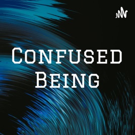 Confused Being
