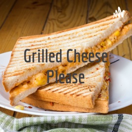 Grilled Cheese Please