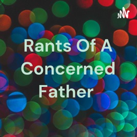 Rants Of A Concerned Father