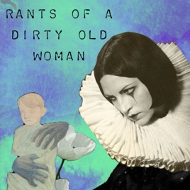 Rants of a Dirty Old Woman