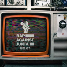 Rap Against Junta Podcast