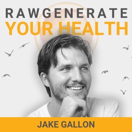 Rawgenerate Your Health with Jake Gallon
