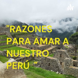 "RAZONES PARA AMAR A NUESTRO PERÚ 🇵🇪 "