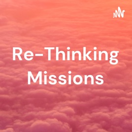 Re-Thinking Missions