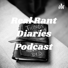 Real Rant Diaries Podcast