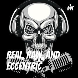 Real, Raw, and Eccentric