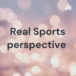 Real Sports perspective