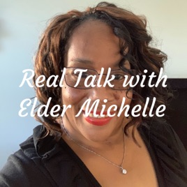 Real Talk with Elder Michelle