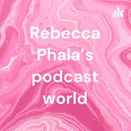 Rebecca Phala's podcast world