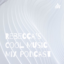 Rebecca's Cool Music Mix Podcast