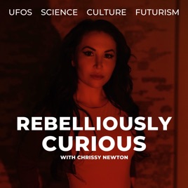 Rebelliously Curious with Chrissy Newton: UFOs, Science, Culture and Futurism