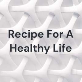 Recipe For A Healthy Life