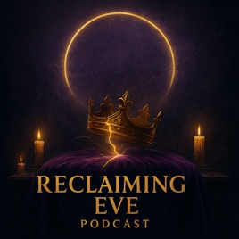 Reclaiming Eve Podcast