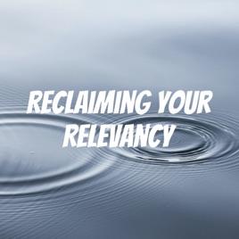 Reclaiming your Relevancy