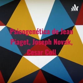 Psicogenética de Jean Piaget, Joseph Novak, Cesar Coll