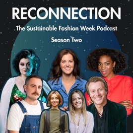 Reconnection: The Sustainable Fashion Week Podcast