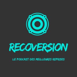 Recoversion, le Podcast des Meilleures Reprises