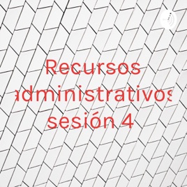Recursos administrativos sesión 4