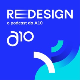 REDESIGN – o podcast da A10