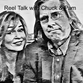 Reel Talk with Chuck & Pam