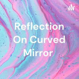 Reflection On Curved Mirror