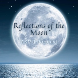 Reflections Of The Moon  ASMR Podcast
